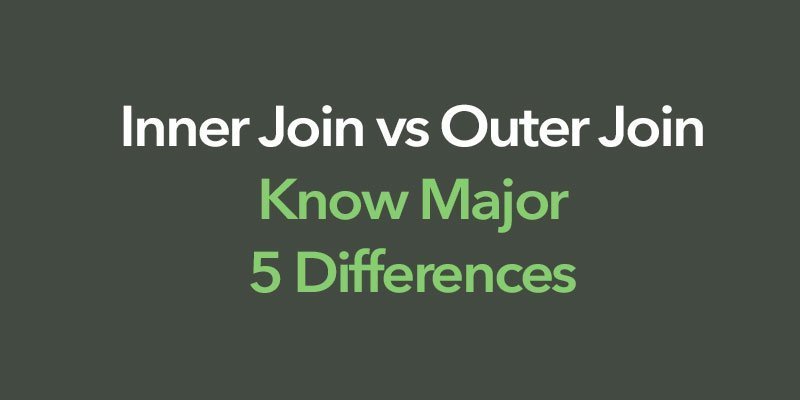 inner-join-vs-outer-join-know-major-top-5-differences