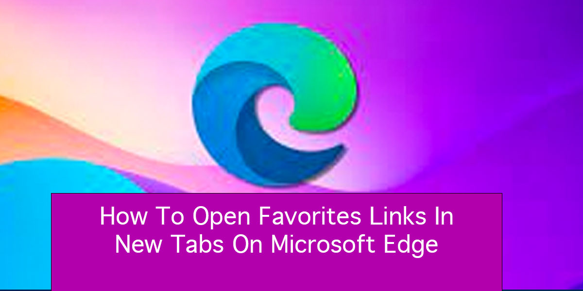 How To Open Favorites Links In New Tabs On Microsoft Edge? HTML KICK