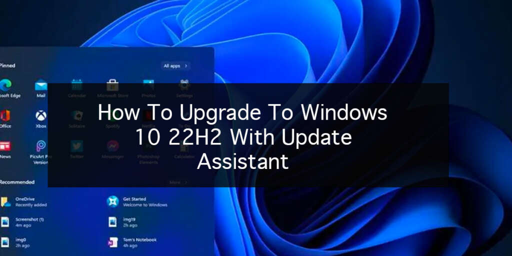 How To Upgrade To Windows 10 22H2 With Update Assistant