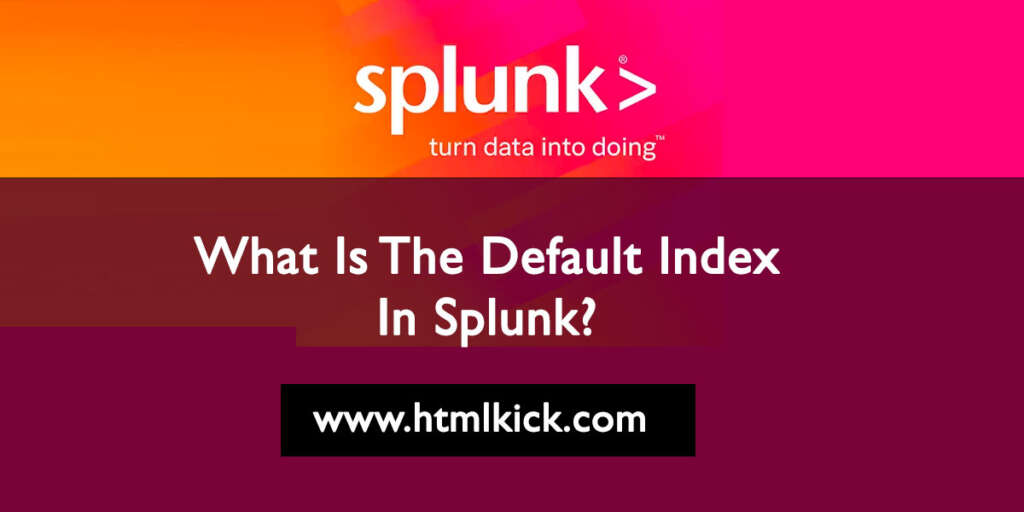 what-is-the-default-index-in-splunk-html-kick