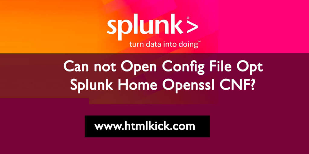Can not Open Config File Opt Splunk Home Openssl CNF?