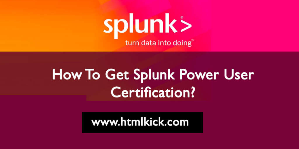 How To Get Splunk Power User Certification?